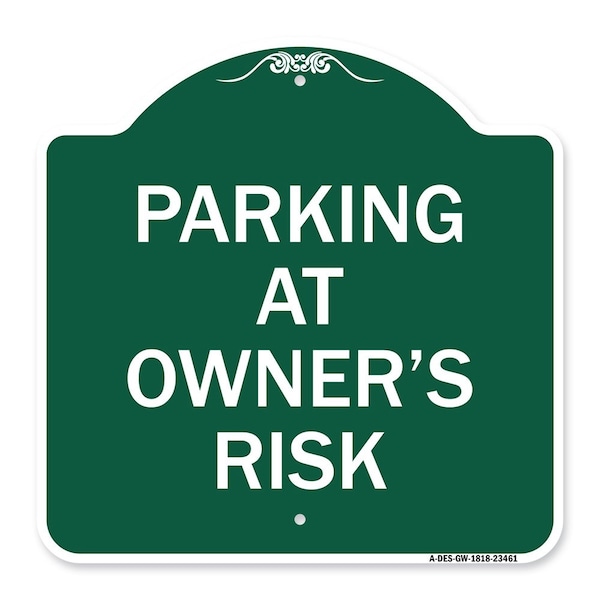 Designer Series Sign Parking Owners Risk, Green & White Aluminum Sign, 18" x 18", GW-1818-23461